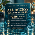 Hydrogen Living All Access Wellness Pass — introductory offer $249 per month, normally $349 per month. Unlimited wellness chair visits, hydrogen water refills in your own container, and free jelly foot soak every visit.